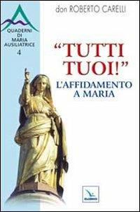 "Tutti tuoi"! L'affidamento a Maria - Roberto Carelli - copertina