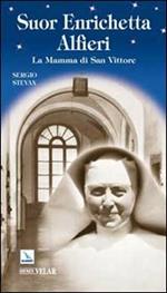 Suor Enrichetta Alfieri. La mamma di San Vittore