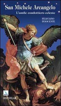 San Michele Arcangelo. L'umile condottiero celeste - Feliciano Innocente - copertina