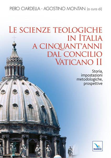 Le scienze teologiche in Italia a cinquant'anni dal Concilio Vaticano II. Storia, impostazioni metodologiche, prospettive - copertina
