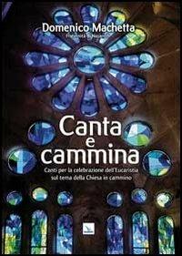 Canta e cammina. Canti per la celebrazione dell'Eucaristia - Domenico Machetta - copertina