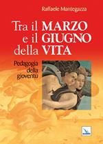 Tra il marzo e il giugno della vita. Pedagogia della gioventù