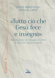 «Tutto ciò che Gesù fece e insegnò». Introduzione ai Vangeli sinottici e agli Atti degli Apostoli