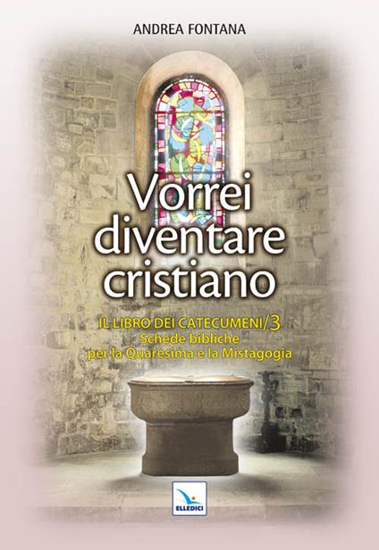 Catecumenato per adulti. Vol. 4: Vorrei diventare cristiano. Il libro dei catecumeni. Quaresima e mistagogia - Andrea Fontana - copertina