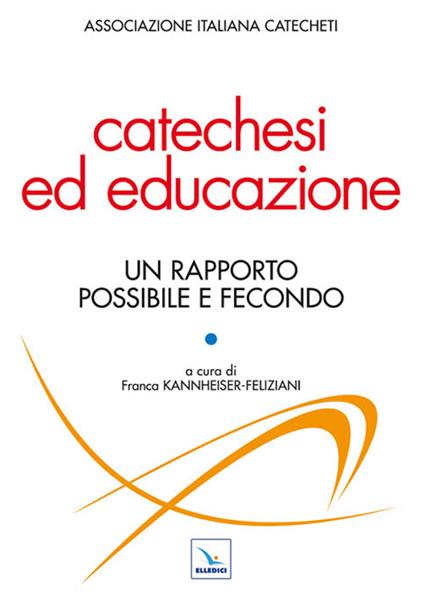 Catechesi ed educazione. Un rapporto possibile e fecondo - copertina