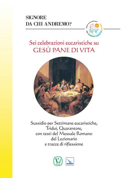 Sei celebrazioni eucaristiche su Gesù pane di vita. Sussidio per Settimane eucaristiche, Tridui, Quarantore, con testi - copertina