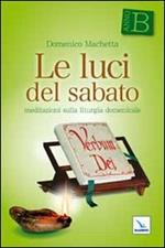 Le luci del sabato. Meditazioni sulla liturgia domenicale. Anno B