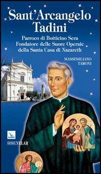 Sant'Arcangelo Tadini. Parroco di Botticino Sera, fondatore delle suore operaie della Santa Casa di Nazareth - Massimiliano Taroni - copertina