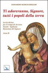 Ti adoreranno, Signore, tutti i popoli della terra. Lectio divina per il tempo di Avvento-Natale-Epifania-Battesimo del Signore - Edoardo Scognamiglio - copertina