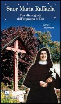 Suor Maria Raffaela. Una vita segnata dall'impronta di Dio - Ivano Colombo - copertina