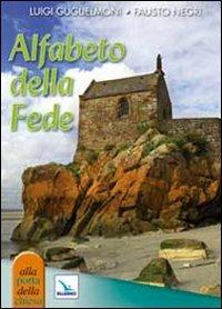 Alfabeto della fede - Luigi Guglielmoni,Fausto Negri,Fausto Negri - copertina