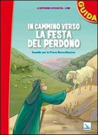 In cammino verso la festa del perdono. Guida. Sussidio per la prima riconciliazione - copertina