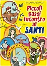 Piccoli passi incontro ai santi. Gioca e colora - Riccardo Davico - copertina