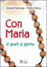 Con Maria. 10 grani al giorno - Renato Famengo,Pietro Manca,Pietro Manca - copertina