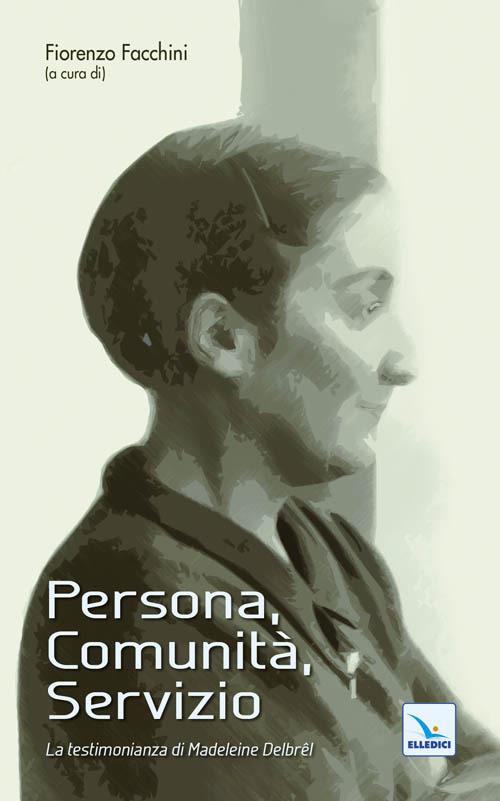 Persona, Comunità, Servizio. La testimonianza di Madeleine Delbrêl - copertina