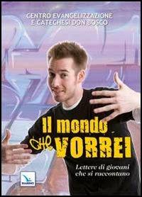 Il mondo che vorrei. Lettere di giovani che si raccontano - copertina