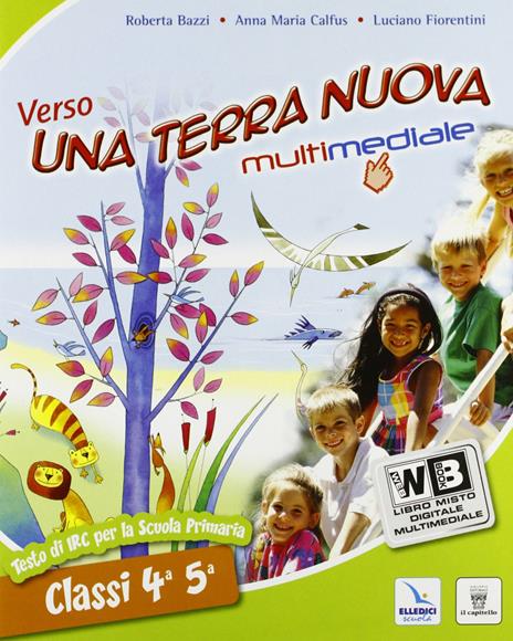 Verso una terra nuova. Per la 4ª e 5ª elementare. Con e-book. Con espansione online - Roberta Bazzi,Anna M. Calfus,Luca Fiorentini - copertina