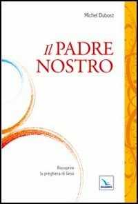 Image of Il Padre Nostro. Riscoprire la preghiera di Gesù