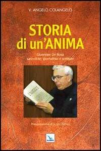 Storia di un'anima. Giuseppe De Rosa sacerdote, giornalista e scrittore - V. Angelo Colangelo - copertina