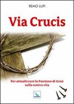 Via Crucis. Per attualizzare la Passione di Gesù nella nostra vita