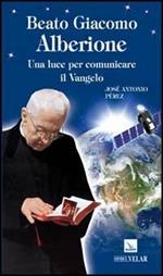 Beato Giacomo Alberione. Una luce per comunicare il Vangelo