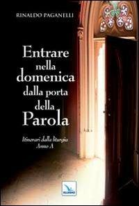 Entrare nella domenica dalla porta della Parola. Itinerari dalla liturgia. Anno A - Rinaldo Paganelli - copertina