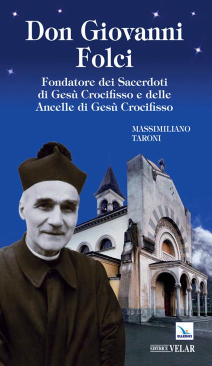 Don Giovanni Folci. Fondatore dei sacerdoti di Gesù Crocifisso e delle Ancelle di Gesù Crocifisso - Massimiliano Taroni - copertina