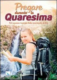 Pregare durante la Quaresima. Nel cammino tracciato dalla misericordia di Dio. Anno A - copertina