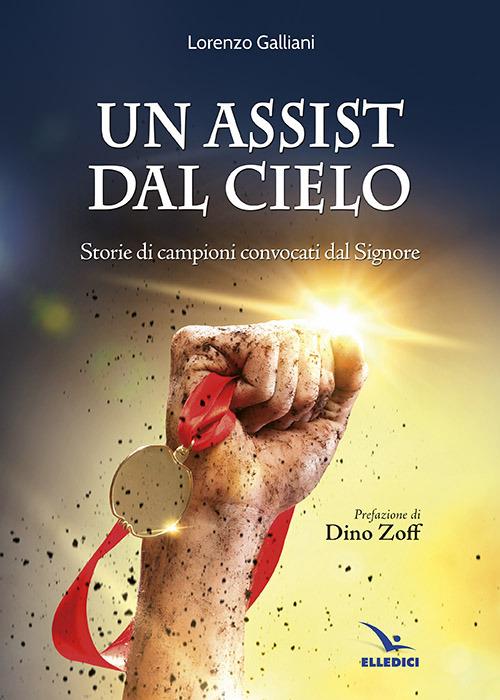 Un assist dal cielo. Storie di campioni convocati dal Signore - Lorenzo Galliani - copertina