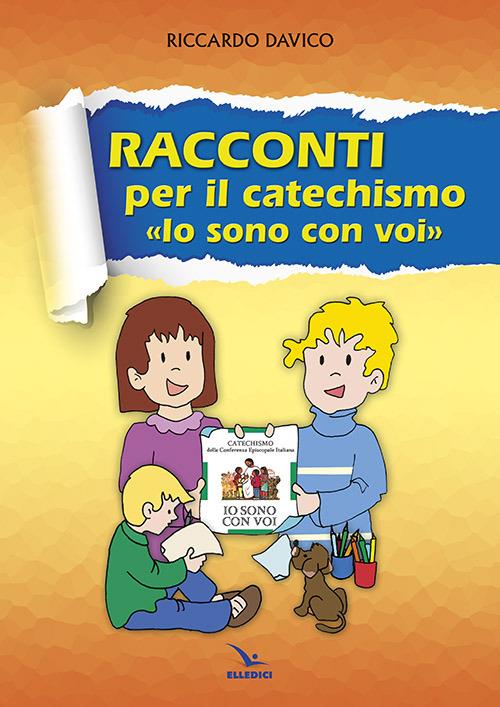 Racconti per il catechismo «Io sono con voi» - Riccardo Davico - copertina