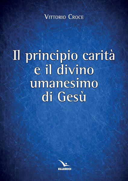 Principio carità e il divino umanesimo - Vittorio Croce - copertina