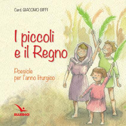 I piccoli e il regno. Poesiole per l'anno liturgico - Giacomo Biffi - copertina