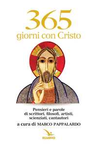 Image of 365 giorni con Cristo. Pensieri e parole di scrittori, filosofi, artisti, scienziati, cantautori