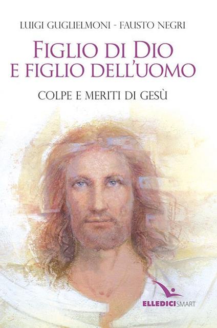 Figlio di Dio e figlio dell'uomo - Luigi Guglielmoni,Fausto Negri - copertina