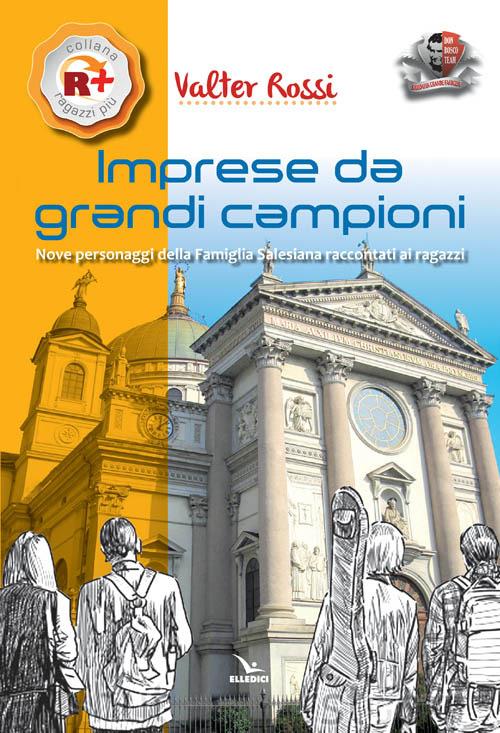 Imprese da grandi campioni. Nove personaggi della famiglia salesiana raccontati ai ragazzi - Valter Rossi - copertina