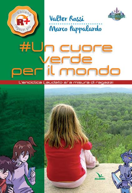 Un cuore verde per il mondo. L'enciclica «Laudato si'» a misura dei ragazzi - Valter Rossi,Marco Pappalardo - copertina