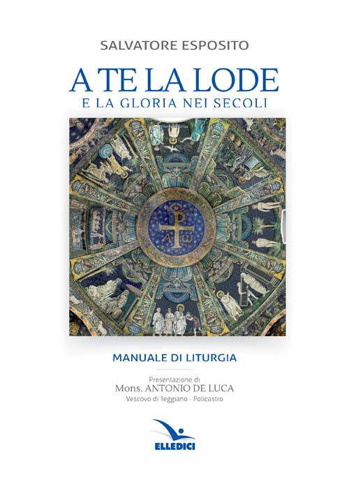 A te la lode e la gloria nei secoli - Salvatore Esposito - copertina