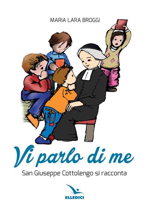 Vi parlo di me. San Giuseppe Cottolengo si racconta - M. Lara Broggi - copertina