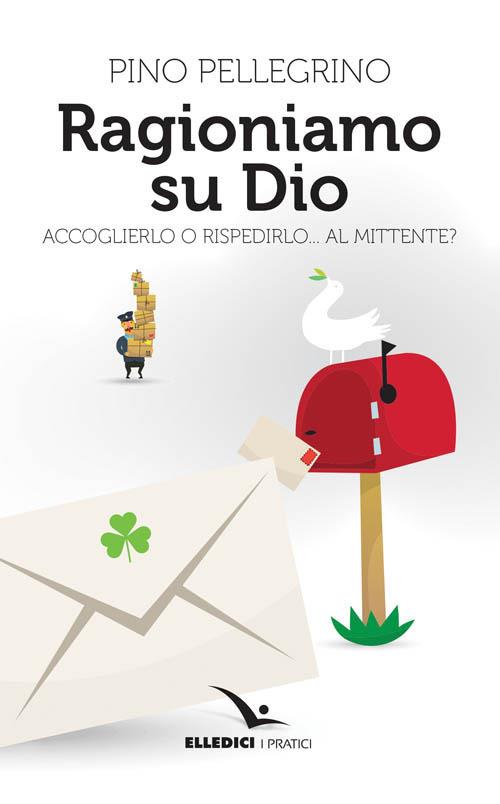 Ragioniamo su Dio - Pino Pellegrino - Libro - Elledici - Giovani ed  educazione religiosa | IBS