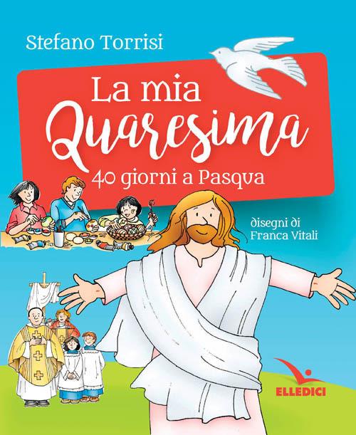 La mia Quaresima. 40 giorni a Pasqua - Stefano Torrisi - copertina