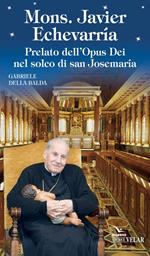 Mons. Javier Echevarría. Prelato dell’Opus Dei nel solco di san Josemaría