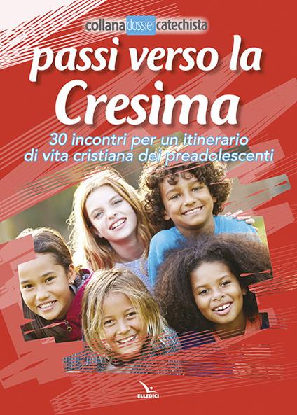 Passi verso la cresima. 30 incontri per un itinerario di vita Cristiana dei preadolescenti - copertina