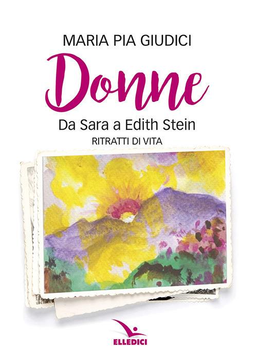 Donne. Da Sara a Edith Stein. Ritratti di vita - Maria Pia Giudici - copertina