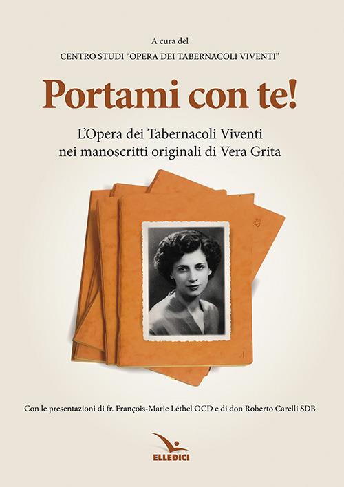 Portami con te. L'«Opera dei tabernacoli viventi» nei manoscritti originali di Vera Grita - Vera Grita - copertina