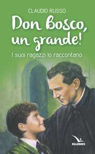 Image of Don Bosco, un grande! I suoi ragazzi lo raccontano