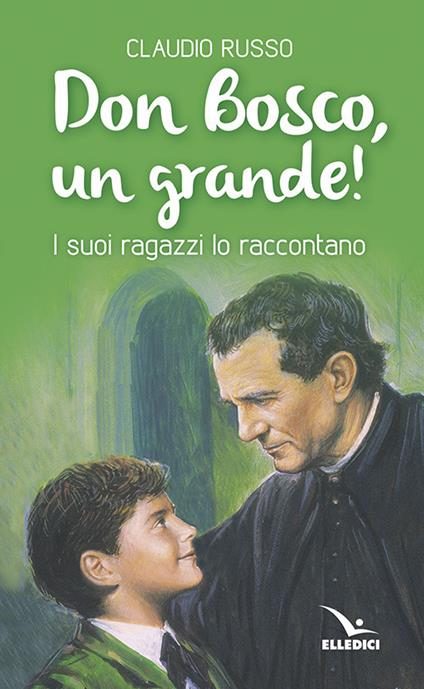 Don Bosco, un grande! I suoi ragazzi lo raccontano - Claudio Russo - copertina
