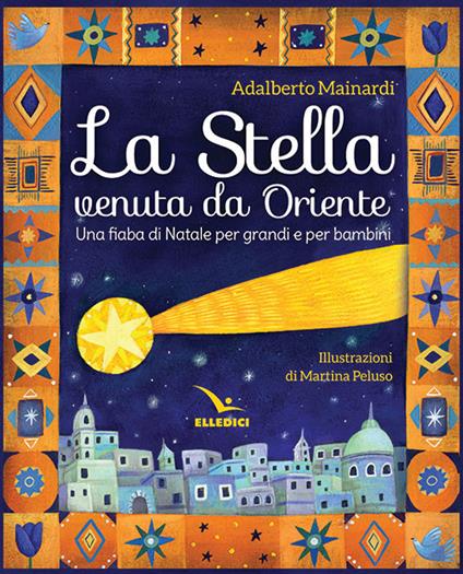 La stella venuta da Oriente. Una fiaba di Natale per grandi e per bambini - Adalberto Mainardi - copertina