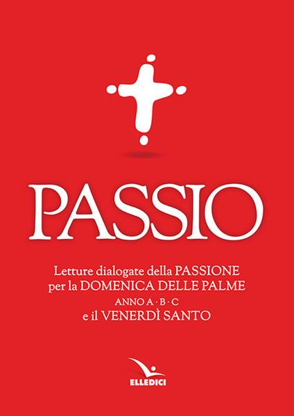 Passio. Letture dialogate della Passione per la Domenica delle Palme (anno A, B e C) e il Venerdì santo - copertina