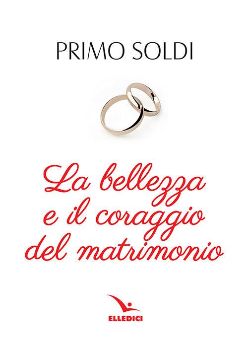 La bellezza e il coraggio del matrimonio - Primo Soldi - copertina