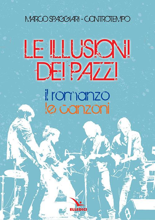 Le illusioni dei pazzi. Con CD-Audio - Marco Spaggiari,Controtempo - copertina